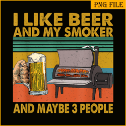 i like beer my smoker png maybe 3 people png funny beer lover png