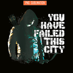 you have failed this city png, arrow tv series png, characters movie png