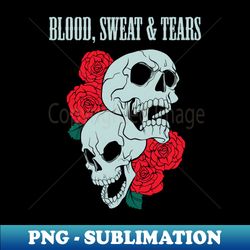 blood sweat  tears band - decorative sublimation png file - perfect for creative projects
