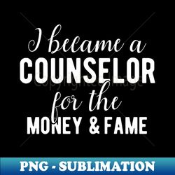 counselor funny saying money and fame - modern sublimation png file - boost your success with this inspirational png download