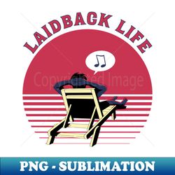 laid back life relax and chill beachlife - artistic sublimation digital file - boost your success with this inspirational png download