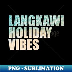 langkawi holiday vibes beach photo - professional sublimation digital download - perfect for sublimation art