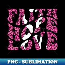 faith hope love leopard print cancer shirt breast cancer awareness - signature sublimation png file - perfect for sublimation mastery