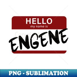 hello my name is engene - high-resolution png sublimation file - vibrant and eye-catching typography