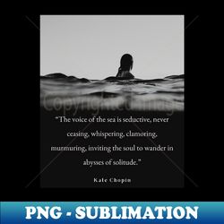 sea photography and kate chopin quote - sublimation-ready png file - perfect for sublimation art