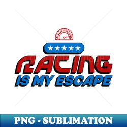racing is my escape  f1  motorsport - special edition sublimation png file - unlock vibrant sublimation designs