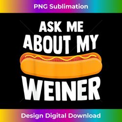 Ask Me About My Weiner Dog Hotdog Sandwich Dachshund Lover - Timeless Png Sublimation Download - Crafted For Sublimation Excellence
