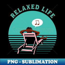 relaxed life laidback and chill beachlife - png transparent sublimation design - bold & eye-catching