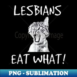 funny cat lesbians eat what - high-quality png sublimation download - perfect for personalization