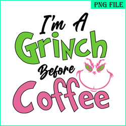 i'm a grinch before coffee svg