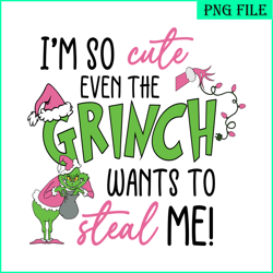 i'm so cute even the grinch wants to steal me svg