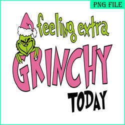 feeling extra grinchy today svg