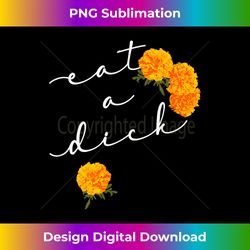 eat a dick shirt flowers inappropriate swear adult gift - bohemian sublimation digital download - challenge creative boundaries