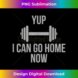 i can go home now- gym workout motivation hidden message tee - minimalist sublimation digital file - channel your creative rebel