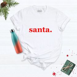 santa shirt, santa claus shirt, christmas shirt, funny santa shirt, christmas santa tee, christmas family tee, santa fam