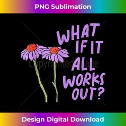 purple funny floral quote what if it all works out - bohemian sublimation digital download - craft with boldness and assurance