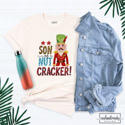 son of a nut cracker shirt, funny nutcracker shirt, funny christmas shirt, xmas holiday party shirt, nut crackers tshirt