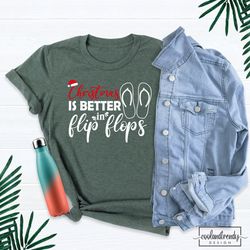 summer t shirt, life is better in flip flops t-shirt, beach christmas shirt, vacation shirt, tropical xmas shirt, christ
