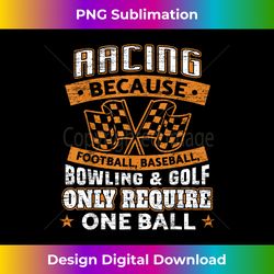 car racing funny racing one ball race drag stock racing - chic sublimation digital download - infuse everyday with a celebratory spirit