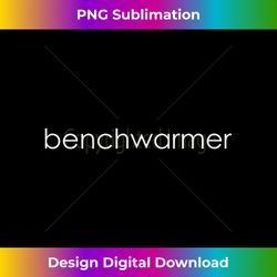 benchwarmer - innovative png sublimation design - elevate your style with intricate details