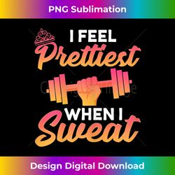 Prettiest When I Sweat Workout Gym Exercise Fitness Gift - Timeless PNG Sublimation Download - Customize with Flair