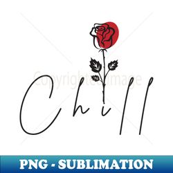 chill relax rose - exclusive sublimation digital file - transform your sublimation creations