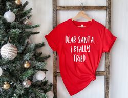 dear santa i really tried shirt, santa shirt, funny christmas shirt, festive af, ugly christmas sweater, christmas pajam