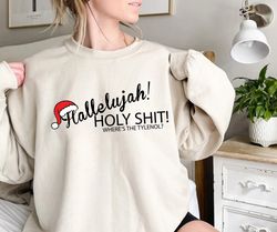 hallelujah holy shit wheres the tylenol shirt, funny christmas shirts, griswold shirts, christmas vacation shirt, christ