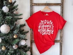 happy holidays shirt, merry christmas shirt, holiday shirt for women christmas tee, seasonal shirt, winter shirt, cute c