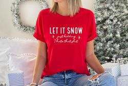 let it snow just kidding shirt, i hate that tshirt, funny winter tshirt, funny christmas gift, merry christmas, winter h