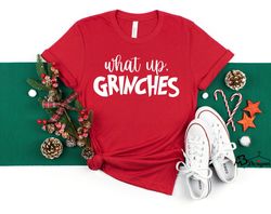 what up grinches, christmas shirt, christmas party shirt, funny christmas shirt, family christmas shirt, christmas gift,