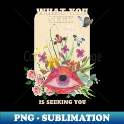 what you seek is seeking you - png sublimation digital download - transform your sublimation creations