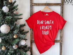 dear santa i really tried shirt, santa shirt, funny christmas shirt, festive af, ugly christmas shirt, christmas pajamas