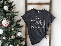 fa la la la christmas t-shirt, holiday shirt women's, holiday shirt, fun christmas shirt, santa fa la,skeleton christmas