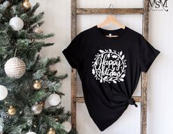 happy holidays shirt, merry christmas shirt, holiday shirt for women, christmas tee, seasonal shirt, winter shirt, cute