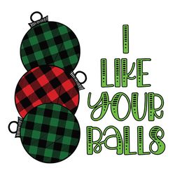 i like your balls svg, balls christmas svg, buffalo plaid svg, christmas sublimation design, digital download