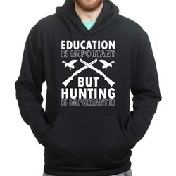 hunting importanter than education hoodie