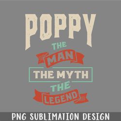 mens poppy the man the myth the legend tee fathers day png, christmas png