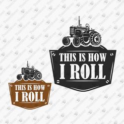 this is how i roll farmer tractor farming vinyl cut file svg cut file