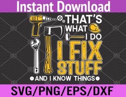 that's what i do i fix stuff and i know things funny saying  svg, eps, png, dxf, digital download