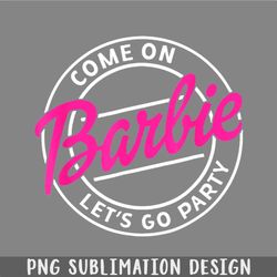 funny come on barbie lets go party png, christmas png