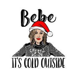 Bebe It's Cold Outside Svg, Bebe Svg, Moira Rose svg, Christmas svg, Schitt's Creek svg, Bebe Sublimation