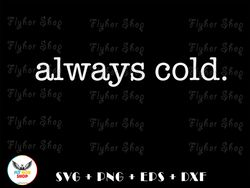 always cold svg png - digital art work designd by flyhorshop 1