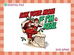 ask your mom if i'm real, cute christmas png, funny holiday svg, santa clause svg, christmas meme svg, big nick energy s