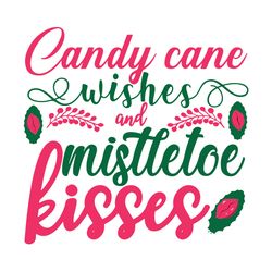 candy cane wishes and mistletoe kisses svg, candy cane cutie svg, cut file christmas t shirt design t shirt cricut