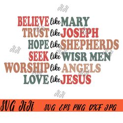 believe like mary trust like joseph hope like shepherds svg, mary and joseph svg, christmas quote svg