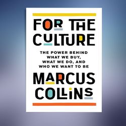 for the culture: the power behind what we buy, what we do, and who we want to be