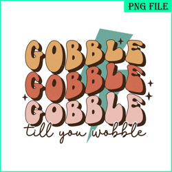 gobble till you wobble png