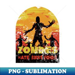 zombies hate fast food - png transparent sublimation file - stunning sublimation graphics