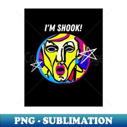 im shook - unique sublimation png download - defying the norms